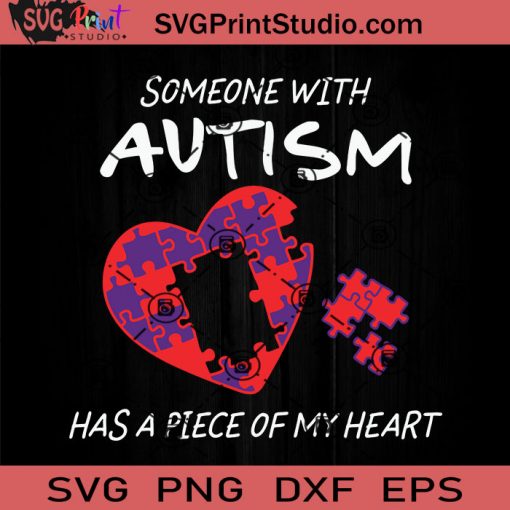 Someone Autism Has A Piece SVG, Autism SVG, Awareness SVG EPS DXF PNG Cricut File Instant Download
