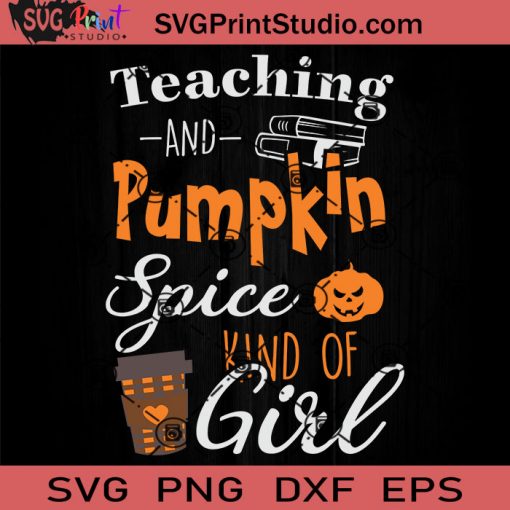 Teaching And Pumpkin Spice Kind SVG, Pumpkin SVG, Happy Halloween SVG EPS DXF PNG Cricut File Instant Download