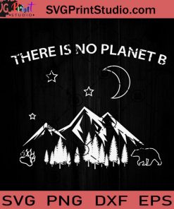 There Is No Planet B SVG, Planet B SVG, Camping SVG EPS DXF PNG Cricut File Instant Download
