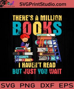 Theres A Million Books SVG, Reading Book SVG, Book SVG EPS DXF PNG Cricut File Instant Download