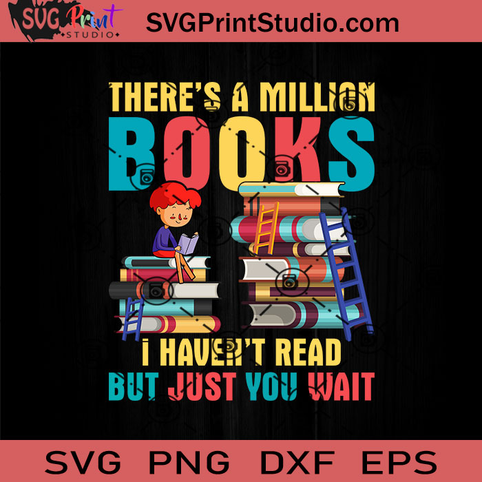 Download Theres A Million Books Svg Reading Book Svg Book Svg Eps Dxf Png Cricut File Instant Download Svg Print Studio