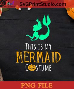 This is My Mermaid Costume Easy Family Halloween PNG, Mermaid Costume PNG, Happy Halloween PNG Instant Download
