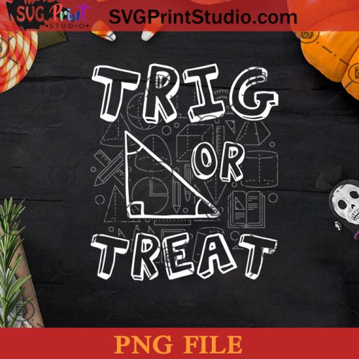 Trig or Treat Halloween Costume Math Teacher Trig PNG, Trig or Treat PNG, Happy Halloween PNG Instant Download