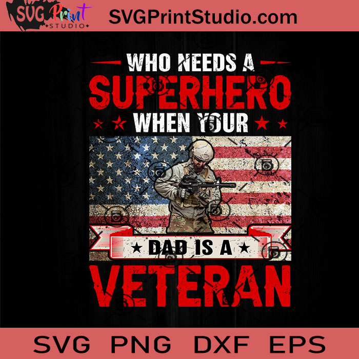 Who Needs A Superhero Veteran SVG, Veteran SVG, American SVG EPS DXF ...