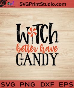 Witch Better Have Candy SVG, Witch SVG, Happy Halloween SVG EPS DXF PNG Cricut File Instant Download