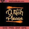 Witch Please SVG, Witch SVG, Happy Halloween SVG EPS DXF PNG Cricut File Instant Download