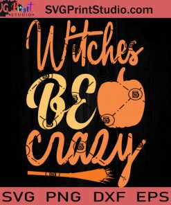 Witches Be Crazy SVG, Witch SVG, Happy Halloween SVG EPS DXF PNG Cricut File Instant Download