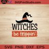Witches Be Trippin SVG, Witch SVG, Happy Halloween SVG EPS DXF PNG Cricut File Instant Download