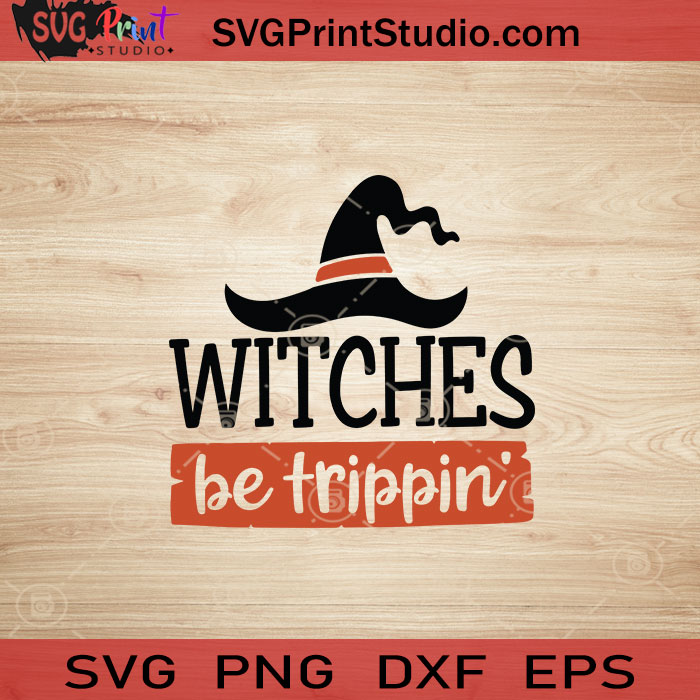 Witches Be Trippin SVG, Witch SVG, Happy Halloween SVG EPS DXF PNG