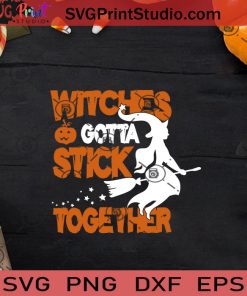 Witches Gotta Stick Together SVG, Witch SVG, Happy Halloween SVG EPS DXF PNG Cricut File Instant Download