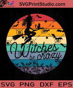 Witches Be Crazy Halloween SVG, Witch SVG, Happy Halloween SVG EPS DXF PNG Cricut File Instant Download