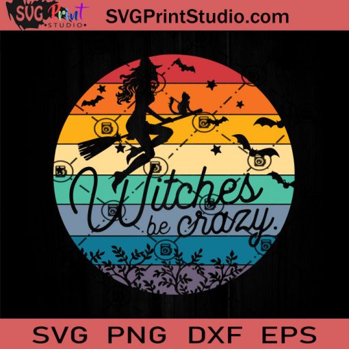 Witches Be Crazy Halloween SVG, Witch SVG, Happy Halloween SVG EPS DXF PNG Cricut File Instant Download