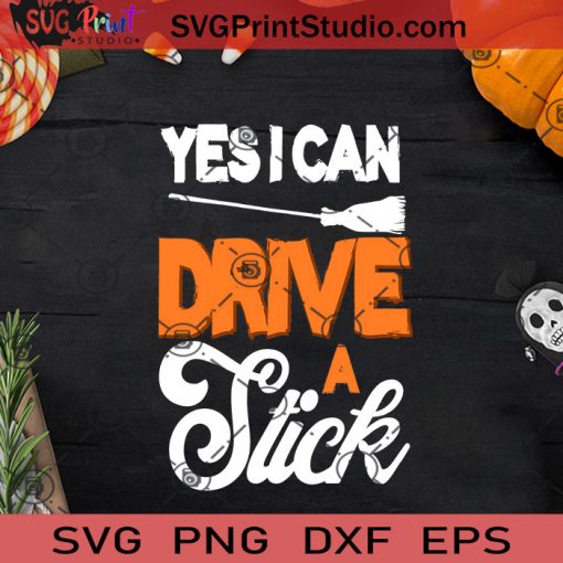 Yes I Can Drive A Stick SVG, Witch SVG, Happy Halloween SVG EPS DXF PNG