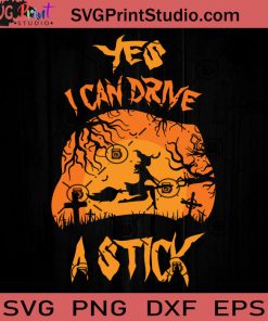 Yes I Can Drive A Stick SVG, Witch SVG, Happy Halloween SVG EPS DXF PNG Cricut File Instant Download