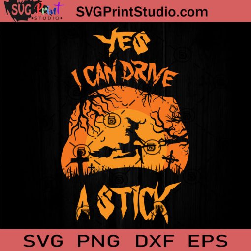 Yes I Can Drive A Stick SVG, Witch SVG, Happy Halloween SVG EPS DXF PNG