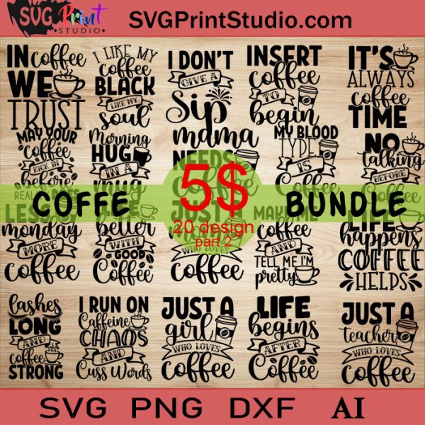 Coffee Svg Bundle Funny Coffee Svg Starbucks Svg Coffee Lovers Svg Eps Dxf Ai Cricut File 0206