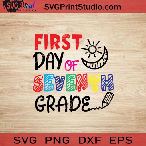 First Day Of Seventh Grade SVG, Back To School SVG, School SVG EPS DXF ...