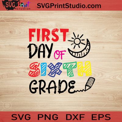 First Day Of Sixth Grade SVG, Back To School SVG, School SVG EPS DXF ...