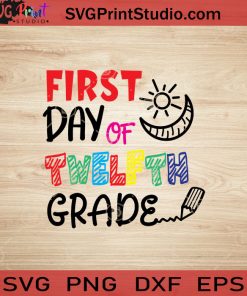 First Day Of Twelfth Grade SVG, Back To School SVG, School SVG EPS DXF PNG Cricut File Instant Download