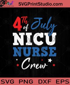 4th of July Nicu Nurse Crew SVG, 4th Of July Nurse SVG, Fourth of July Nurse SVG, Nurse SVG, American Nurse SVG