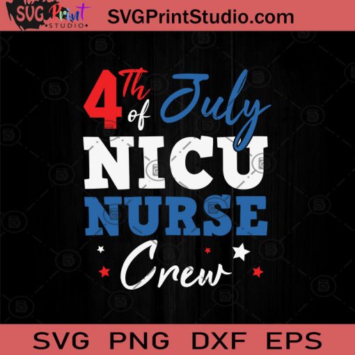 4th of July Nicu Nurse Crew SVG, 4th Of July Nurse SVG, Fourth of July Nurse SVG, Nurse SVG, American Nurse SVG