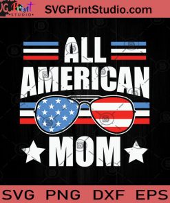 All American Mom 4th of July SVG PNG EPS DXF Silhouette Cut Files