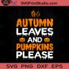 Autumn Leaves And Pumpkins Please SVG, Halloween Pumpkin SVG, Happy Halloween SVG EPS DXF PNG Cricut File Instant Download