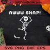 Awww Snap Skeleton Halloween SVG, Halloween Skeleton SVG, Dancing Skeletons SVG