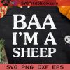 BAA I'm A Sheep SVG, Animal Lover SVG, Meek Animal SVG, Halloween Sheep SVG