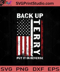 Back Up Terry Put It In Reverse US Flag SVG PNG EPS DXF Silhouette Cut Files