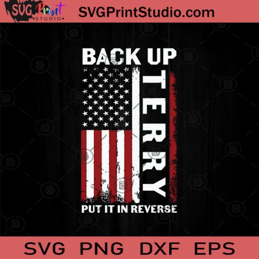 Back Up Terry Put It In Reverse US Flag SVG PNG EPS DXF Silhouette Cut Files