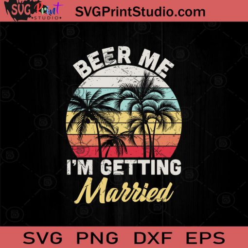 Beer Me I'm Getting Married SVG, Beer Me SVG, Beer Lover SVG, Drinking Beer SVG