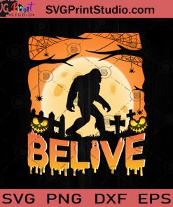 Belive Bigfoot Halloween SVG, Belive Bigfoot SVG, Halloween SVG EPS DXF PNG Cricut File Instant Download