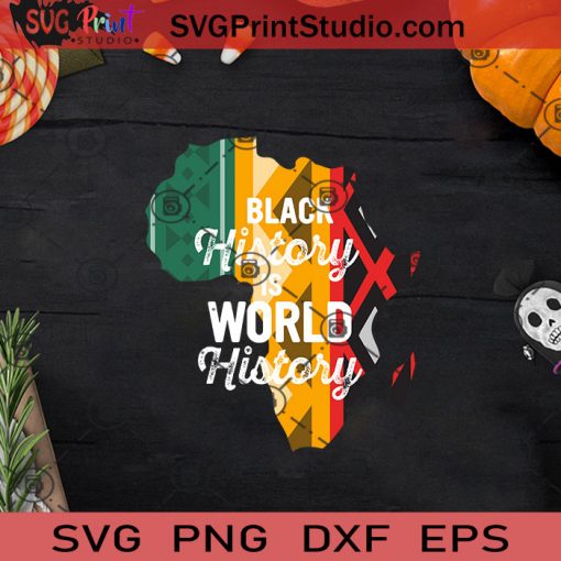Black History Is World History SVG, Black Lives Matter SVG, Black Pride SVG EPS DXF PNG Cricut File Instant Download
