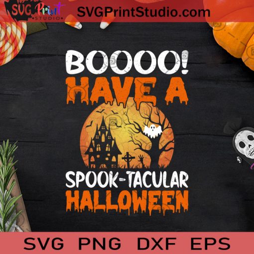 Boo Have A Spook Tacular Halloween SVG, Halloween Horror SVG, Happy Halloween SVG EPS DXF PNG Cricut File Instant Download