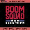 Boom Squad If I Run You Run SVG PNG EPS DXF Silhouette Cut Files