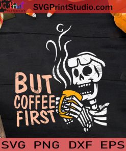 But Coffee First Skeleton Halloween Fun SVG, Hallowen Skeleton SVG, But Coffee First Skeleton SVG