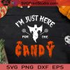 I'm Just Here For The Candy Halloween SVG, Halloween Horror SVG, Halloween SVG EPS DXF PNG Cricut File Instant Download