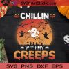 Chillin With My Creeps Halloween SVG, Boos SVG, Happy Halloween SVG EPS DXF PNG Cricut File Instant Download