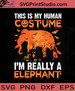 This Is My Human Costume I'm Really A Elephant SVG, Elephants Halloween SVG, Halloween SVG EPS DXF PNG Cricut File Instant Download