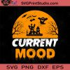Current Mood Halloween SVG, Halloween Horror SVG, Halloween SVG EPS DXF PNG Cricut File Instant Download