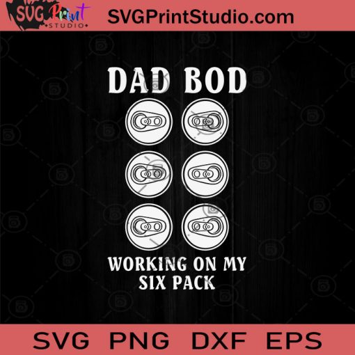 Dad Bod Working On My Six Pack SVG, Drinking Alcohol SVG, Beer Lover SVG, Drinking Beer SVG