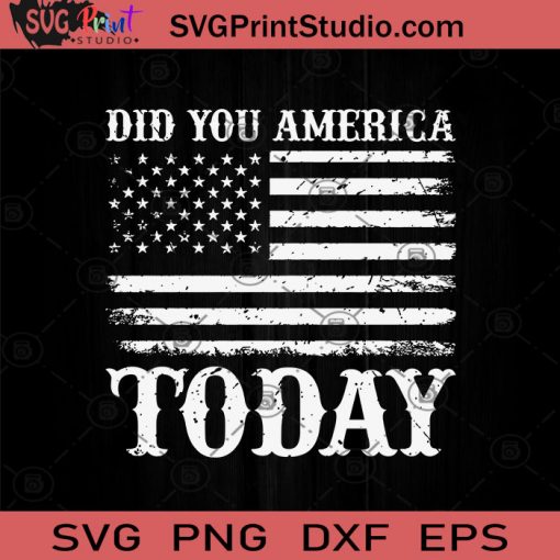 Did You America Today Patriotic SVG PNG EPS DXF Silhouette Cut Files