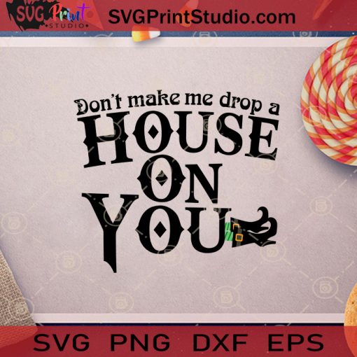 Don't Make Me Drop A House On You Witch SVG, House On You Witch SVG, Cute Witch SVG