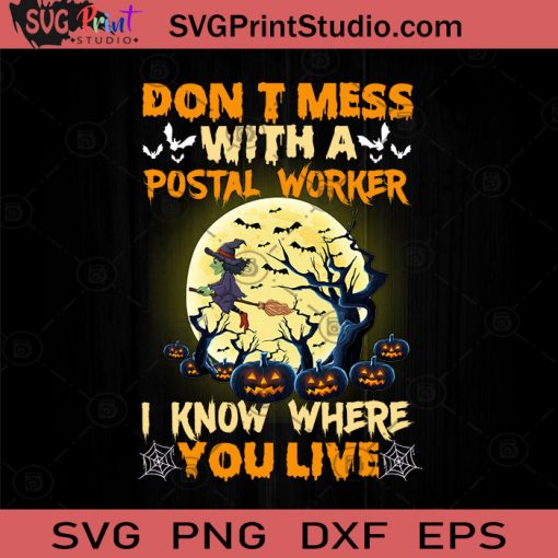 Don't Mess Witch A Postal Worker I Know Where You Live SVG, Witch SVG, Happy Halloween SVG EPS DXF PNG Cricut File Instant Download