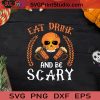Eat Drink And Be Scary Halloween SVG, Halloween Scary SVG, Halloween SVG EPS DXF PNG Cricut File Instant Download