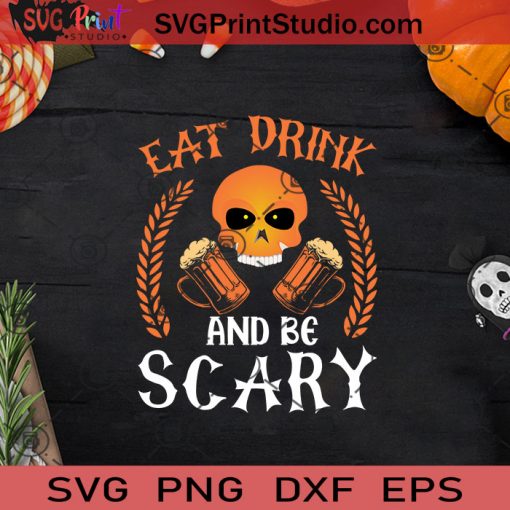 Eat Drink And Be Scary Halloween SVG, Halloween Scary SVG, Halloween SVG EPS DXF PNG Cricut File Instant Download