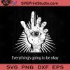 Everythings Going To Be Okay Halloween SVG, Halloween Horror SVG, Halloween SVG EPS DXF PNG Cricut File Instant Download