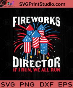 Fireworks Director If I Run We All Run SVG PNG EPS DXF Silhouette Cut Files