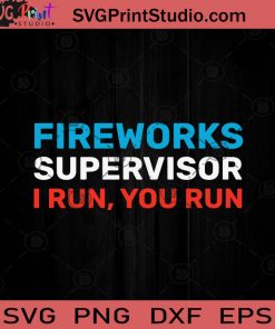 Fireworks Supervisor I Run You SVG PNG EPS DXF Silhouette Cut Files